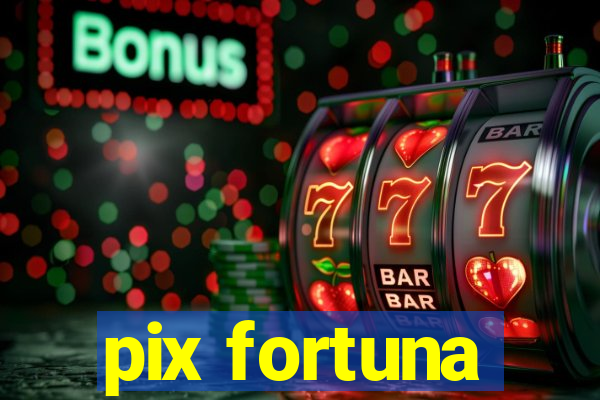 pix fortuna